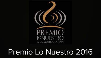 Premio Lo Nuestro 2016: ¿A qué Hora Empieza?