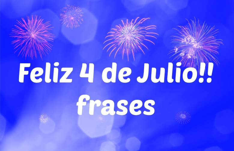 Feliz 4 de Julio 2019!: Frases para compartir en redes